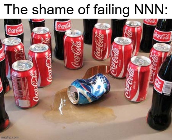 it's only 22 days left | The shame of failing NNN: | image tagged in coca cola surrounding pepsi | made w/ Imgflip meme maker