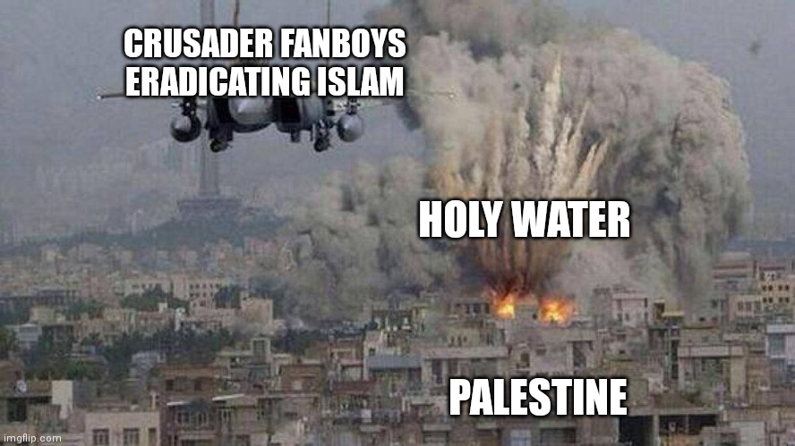 To Memeboyspookspaghetti | CRUSADER FANBOYS ERADICATING ISLAM; HOLY WATER; PALESTINE | image tagged in f35 f-35 35 joint strike fighter gaza israel pillar 2014 if bomb | made w/ Imgflip meme maker