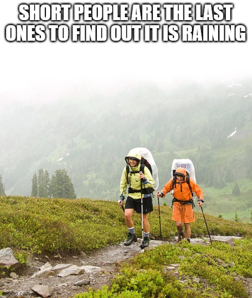 SHORT PEOPLE ARE THE LAST ONES TO FIND OUT IT IS RAINING | made w/ Imgflip meme maker