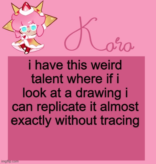 h | i have this weird talent where if i look at a drawing i can replicate it almost exactly without tracing | image tagged in h | made w/ Imgflip meme maker
