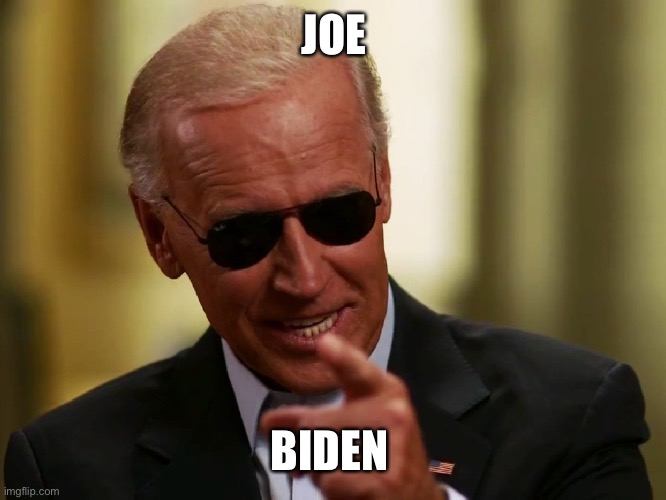 Cool Joe Biden | JOE BIDEN | image tagged in cool joe biden | made w/ Imgflip meme maker