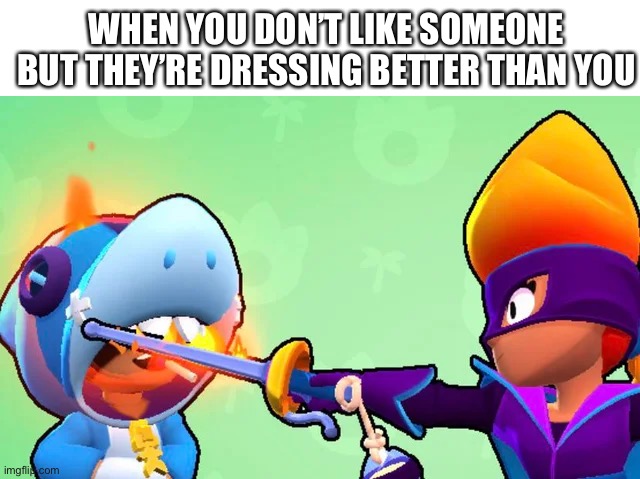 WHEN YOU DON’T LIKE SOMEONE BUT THEY’RE DRESSING BETTER THAN YOU | image tagged in amber roasting leon literally | made w/ Imgflip meme maker
