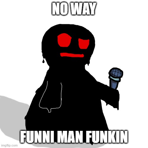funni man will never be funki- | NO WAY; FUNNI MAN FUNKIN | made w/ Imgflip meme maker