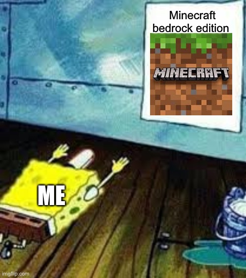 spongebob worship | Minecraft bedrock edition; ME | image tagged in spongebob worship | made w/ Imgflip meme maker