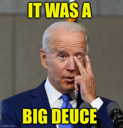 Joe Deuce | IT WAS A BIG DEUCE | image tagged in joe deuce | made w/ Imgflip meme maker