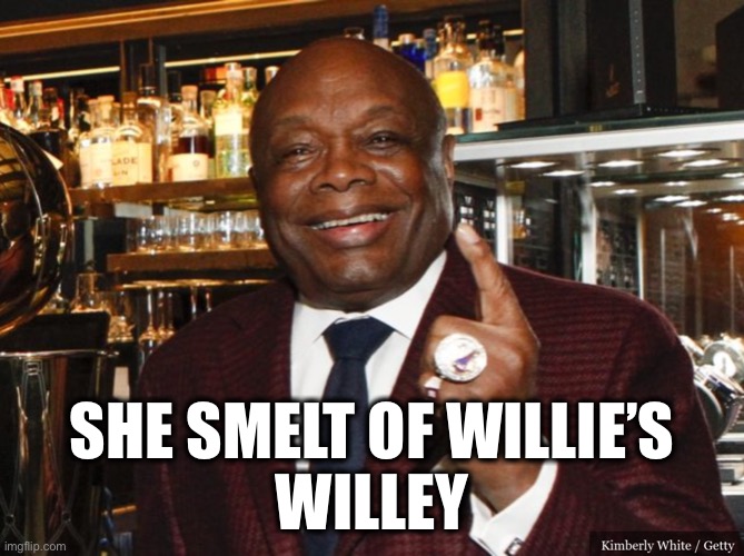 Willie Brown | SHE SMELT OF WILLIE’S
WILLEY | image tagged in willie brown | made w/ Imgflip meme maker