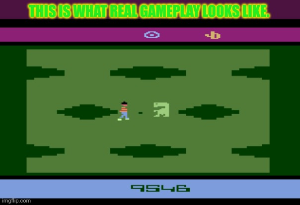 Is ET, on the NES, best game? | THIS IS WHAT REAL GAMEPLAY LOOKS LIKE. | image tagged in et,extraterrestrial,worst,video games,of all time | made w/ Imgflip meme maker