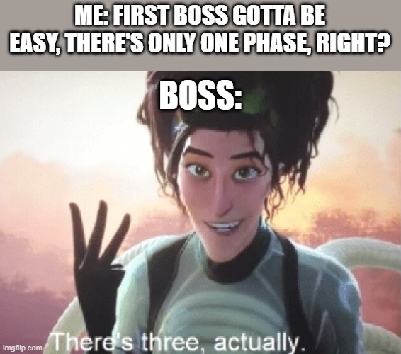 Asian only | ME: FIRST BOSS GOTTA BE EASY, THERE'S ONLY ONE PHASE, RIGHT? BOSS: | image tagged in there's three actually | made w/ Imgflip meme maker
