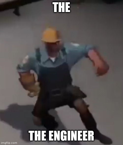 THE; THE ENGINEER | made w/ Imgflip meme maker