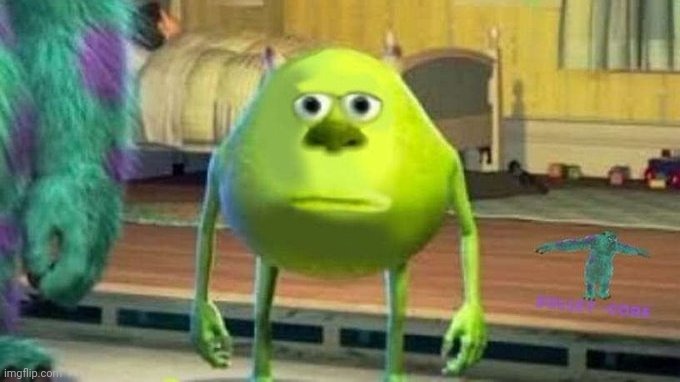 Mike Wazowski Meme | image tagged in mike wazowski meme | made w/ Imgflip meme maker