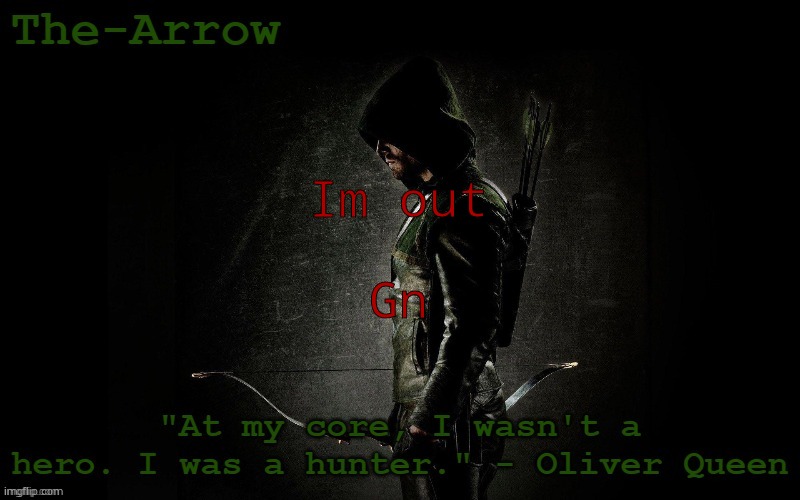 The-Arrow Template | Im out; Gn | image tagged in the-arrow template | made w/ Imgflip meme maker