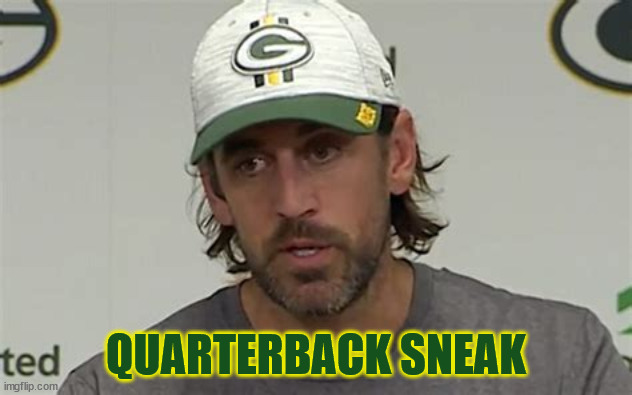 Super Spreader MVP | QUARTERBACK SNEAK | image tagged in aaron rodgers,maga,nfl,covid-19 | made w/ Imgflip meme maker