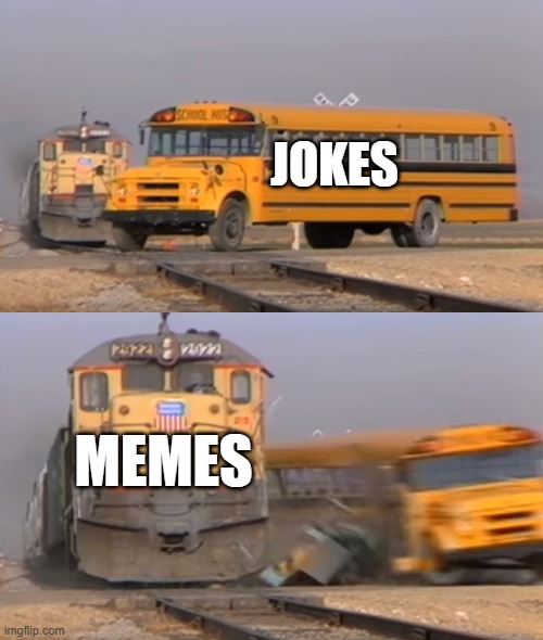 A train hitting a school bus | JOKES; MEMES | image tagged in a train hitting a school bus | made w/ Imgflip meme maker