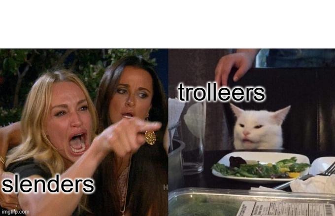 Woman Yelling At Cat | trolleers; slenders | image tagged in memes,woman yelling at cat | made w/ Imgflip meme maker