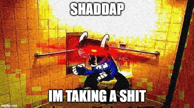 Tabi Taking A Shit | SHADDAP; IM TAKING A SHIT | image tagged in tabi taking a shit | made w/ Imgflip meme maker