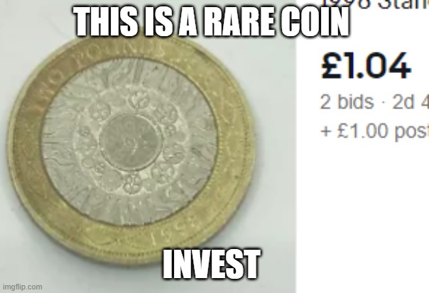 money | THIS IS A RARE COIN; INVEST | image tagged in money | made w/ Imgflip meme maker