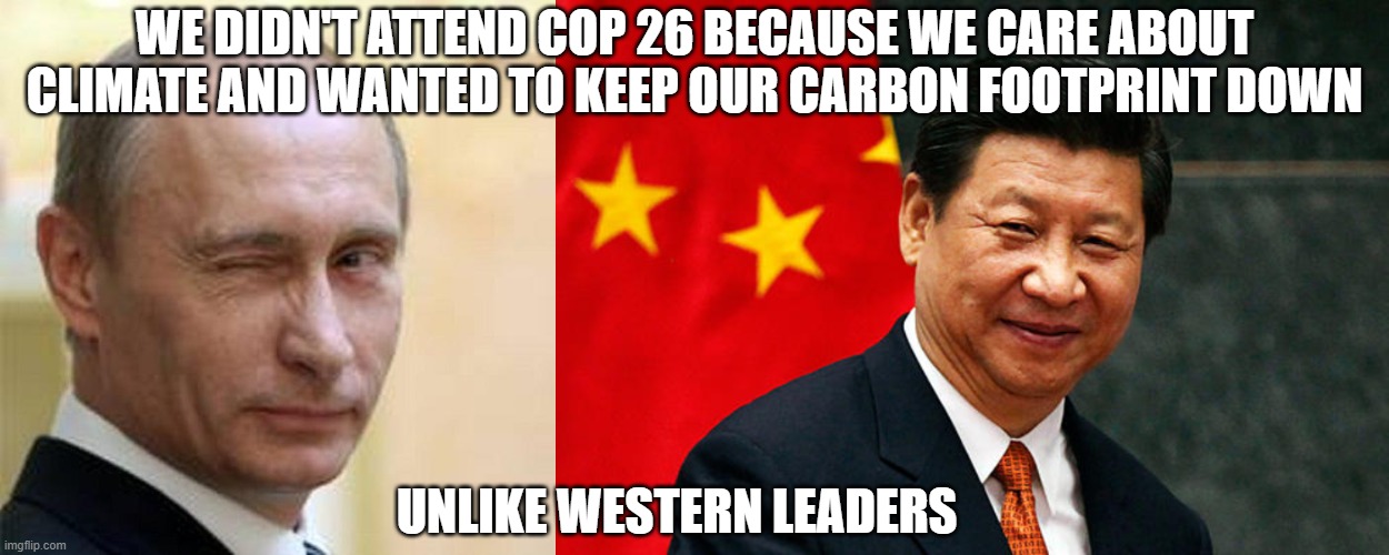WE DIDN'T ATTEND COP 26 BECAUSE WE CARE ABOUT CLIMATE AND WANTED TO KEEP OUR CARBON FOOTPRINT DOWN; UNLIKE WESTERN LEADERS | image tagged in putin winking,xi jinping | made w/ Imgflip meme maker