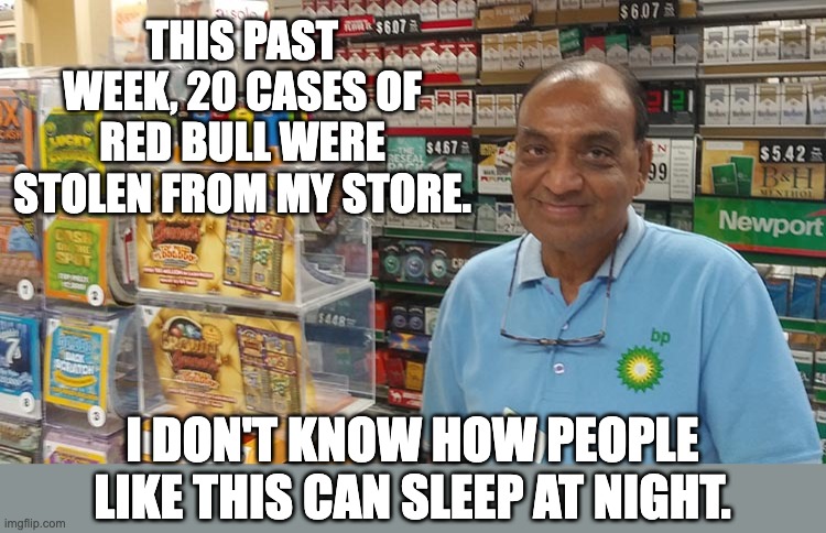 Red Bull | THIS PAST WEEK, 20 CASES OF RED BULL WERE STOLEN FROM MY STORE. I DON'T KNOW HOW PEOPLE LIKE THIS CAN SLEEP AT NIGHT. | image tagged in dad joke | made w/ Imgflip meme maker