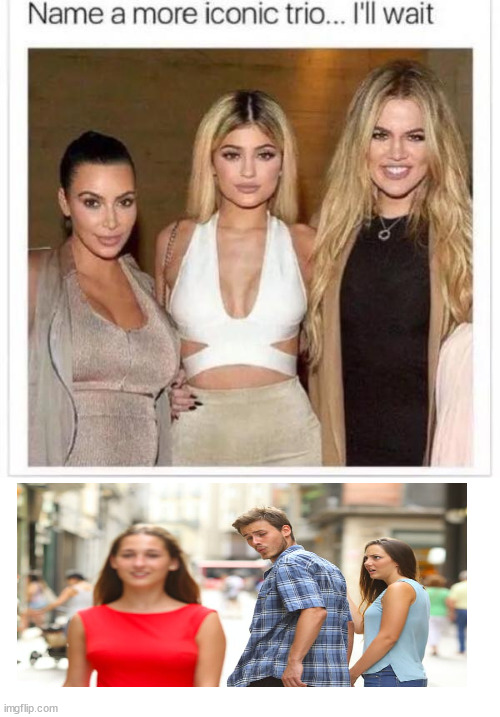Name a More Iconic Trio | image tagged in name a more iconic trio,distracted boyfriend | made w/ Imgflip meme maker