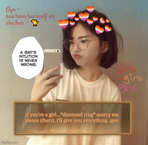 Gyn | If you're a girl…*diamond ring* marry me please (/hsrs), I'll give you everything. /gen | image tagged in gyn | made w/ Imgflip meme maker