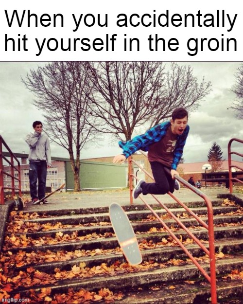Ow! All the Pain | When you accidentally hit yourself in the groin | image tagged in meme,memes,groin,injury | made w/ Imgflip meme maker