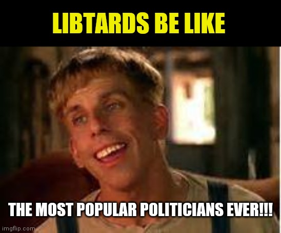 Simple Jack | LIBTARDS BE LIKE THE MOST POPULAR POLITICIANS EVER!!! | image tagged in simple jack | made w/ Imgflip meme maker