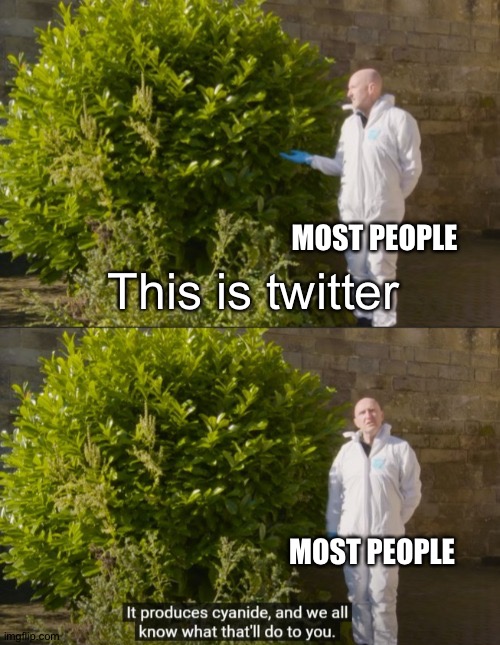 new meme temp, heres an example | MOST PEOPLE; This is twitter; MOST PEOPLE | image tagged in this is x it produces cyanide | made w/ Imgflip meme maker