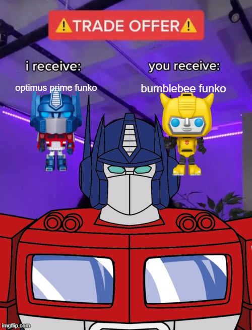 would you like to get optimus prime funko | optimus prime funko; bumblebee funko | image tagged in funko pop,funko,optimus prime,transformers | made w/ Imgflip meme maker