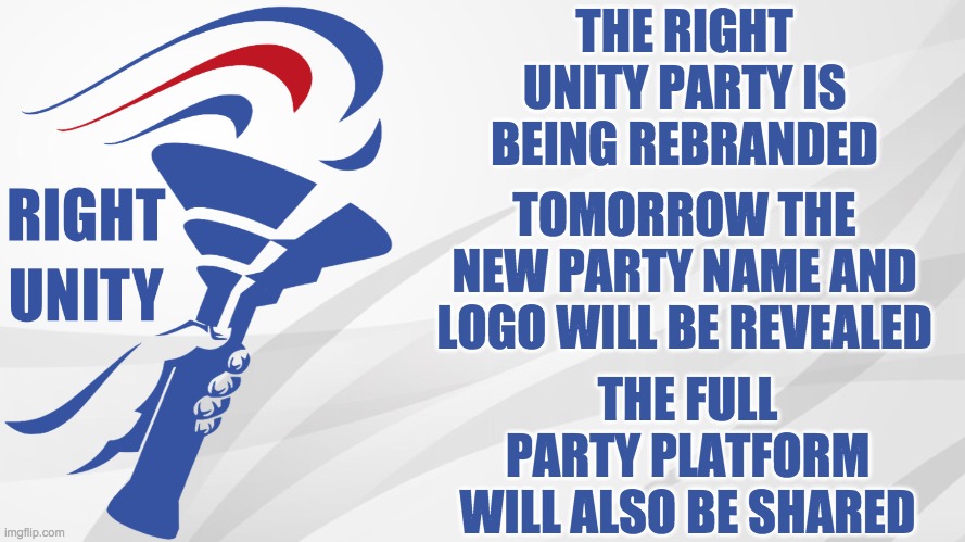 Sadly this may be the last time I use this iconic announcement template ;-; | THE RIGHT UNITY PARTY IS BEING REBRANDED; TOMORROW THE NEW PARTY NAME AND LOGO WILL BE REVEALED; THE FULL PARTY PLATFORM WILL ALSO BE SHARED | image tagged in rup announcement,we're bouncing back,with a fresh new look,stronger than ever,ready to make imgflip great again | made w/ Imgflip meme maker