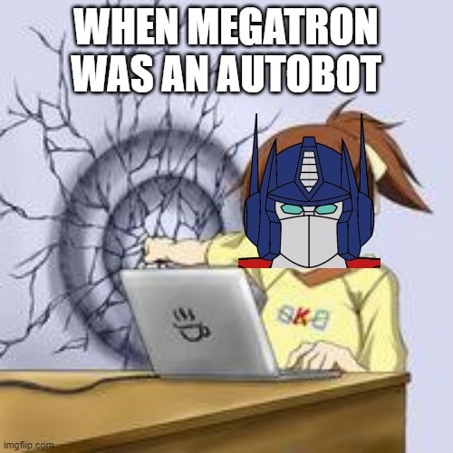 when megatron was an autobot | WHEN MEGATRON WAS AN AUTOBOT | image tagged in anime wall punch,optimus prime,megatron,transformers | made w/ Imgflip meme maker