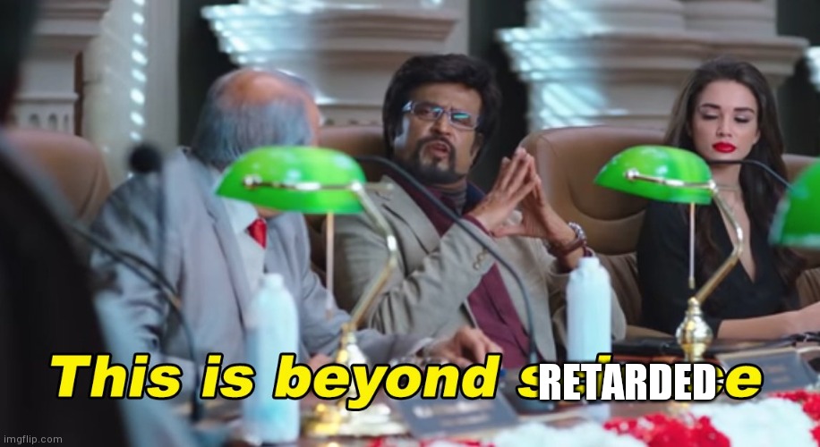 This is beyond science | RETARDED | image tagged in this is beyond science | made w/ Imgflip meme maker