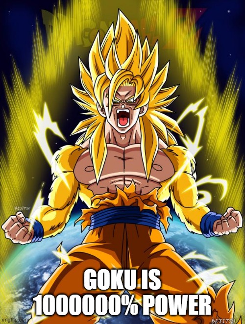 goku is 1000000% power | GOKU IS 1000000% POWER | image tagged in goku,power,super saiyan | made w/ Imgflip meme maker
