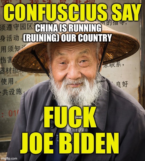 CHINA IS RUNNING (RUINING) OUR COUNTRY | image tagged in confuscius brandon | made w/ Imgflip meme maker