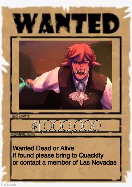 I saw the template. Had to make it | $1,000,000; Wanted Dead or Alive
If found please bring to Quackity or contact a member of Las Nevadas | image tagged in wanted poster,technoblade,quackity,dream smp,las nevadas | made w/ Imgflip meme maker