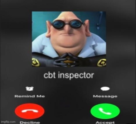 cbt inspector | image tagged in cbt inspector | made w/ Imgflip meme maker