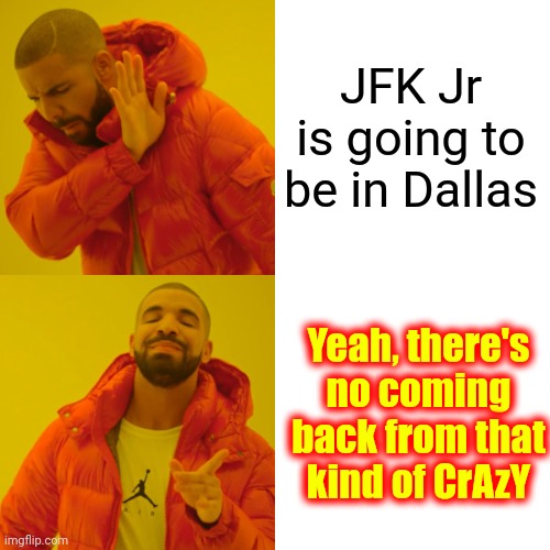 Trumpublicans Don't Mind Being Associated With Nazis But They're Not Bragging About JFK Jr Watchers.  What's Up With That ? | JFK Jr is going to be in Dallas; Yeah, there's no coming back from that kind of CrAzY | image tagged in memes,drake hotline bling,scumbag republicans,dumbasses,it's a conspiracy,conspiracy theories | made w/ Imgflip meme maker