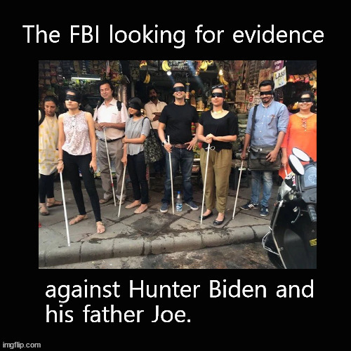 FBI investigating the Bidens | image tagged in fbi,hunter biden | made w/ Imgflip meme maker