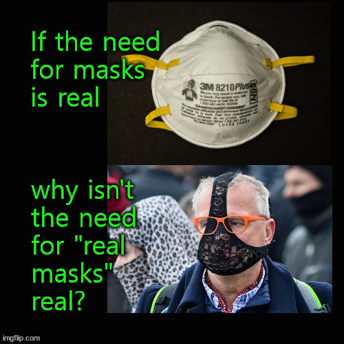 If the need for masks is real ... | image tagged in covid masks | made w/ Imgflip meme maker