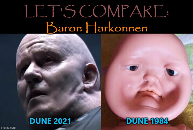 I like them both | LET'S COMPARE:; Baron Harkonnen; DUNE 2021; DUNE 1984 | image tagged in squished face,memes,dune,2021,1984,baron harkonnen | made w/ Imgflip meme maker