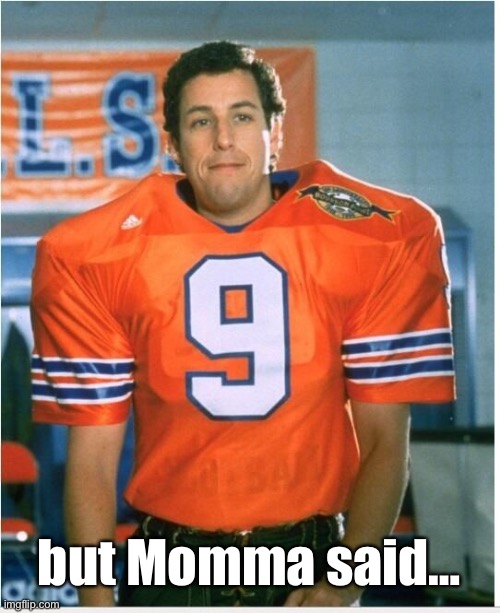 Bobby Boucher | but Momma said… | image tagged in bobby boucher | made w/ Imgflip meme maker