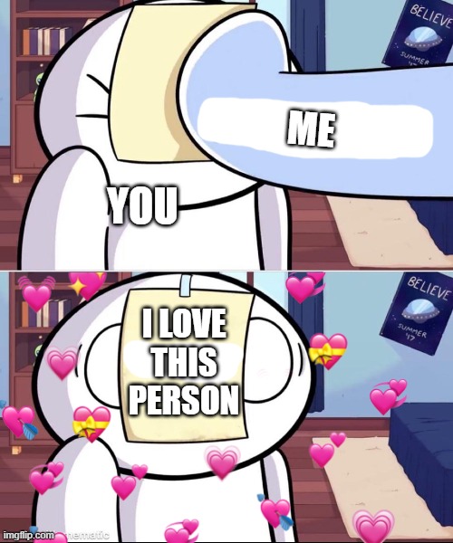 new sticky note for ya! | ME; YOU; I LOVE THIS PERSON | image tagged in theodd1sout,wholesome | made w/ Imgflip meme maker