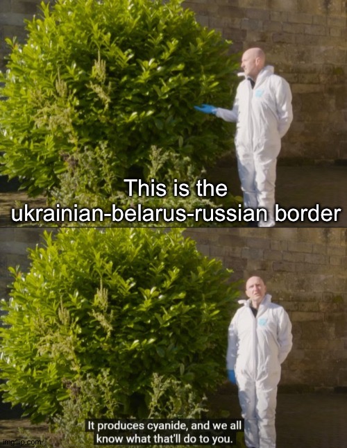 ookraine | This is the ukrainian-belarus-russian border | image tagged in this is x it produces cyanide | made w/ Imgflip meme maker