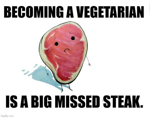 BECOMING A VEGETARIAN; IS A BIG MISSED STEAK. | image tagged in comics/cartoons | made w/ Imgflip meme maker