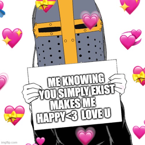 sign...of...TRUTH | ME KNOWING YOU SIMPLY EXIST; MAKES ME HAPPY<3  LOVE U | image tagged in anime,crusader,wholesome | made w/ Imgflip meme maker