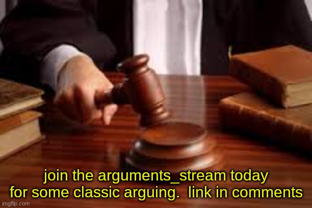 arguments_stream - link in comments | join the arguments_stream today for some classic arguing.  link in comments | image tagged in court room,streams | made w/ Imgflip meme maker