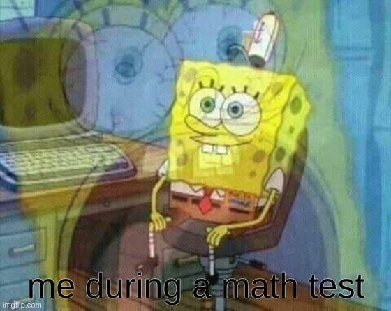 Untitled meme | me during a math test | image tagged in tag | made w/ Imgflip meme maker