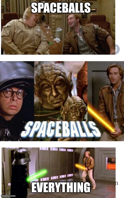 NO B 1 | SPACEBALLS; EVERYTHING | image tagged in no b 1 | made w/ Imgflip meme maker