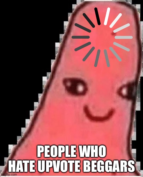 Cursed Patrick | PEOPLE WHO HATE UPVOTE BEGGARS | image tagged in cursed patrick | made w/ Imgflip meme maker
