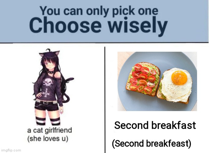Second breakfast | Second breakfast; (Second breakfeast) | image tagged in choose wisely | made w/ Imgflip meme maker