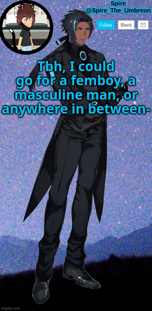 Spire announcement template | Tbh, I could go for a femboy, a masculine man, or anywhere in between- | image tagged in spire announcement template | made w/ Imgflip meme maker